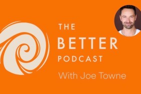 the better podcast with joe towne