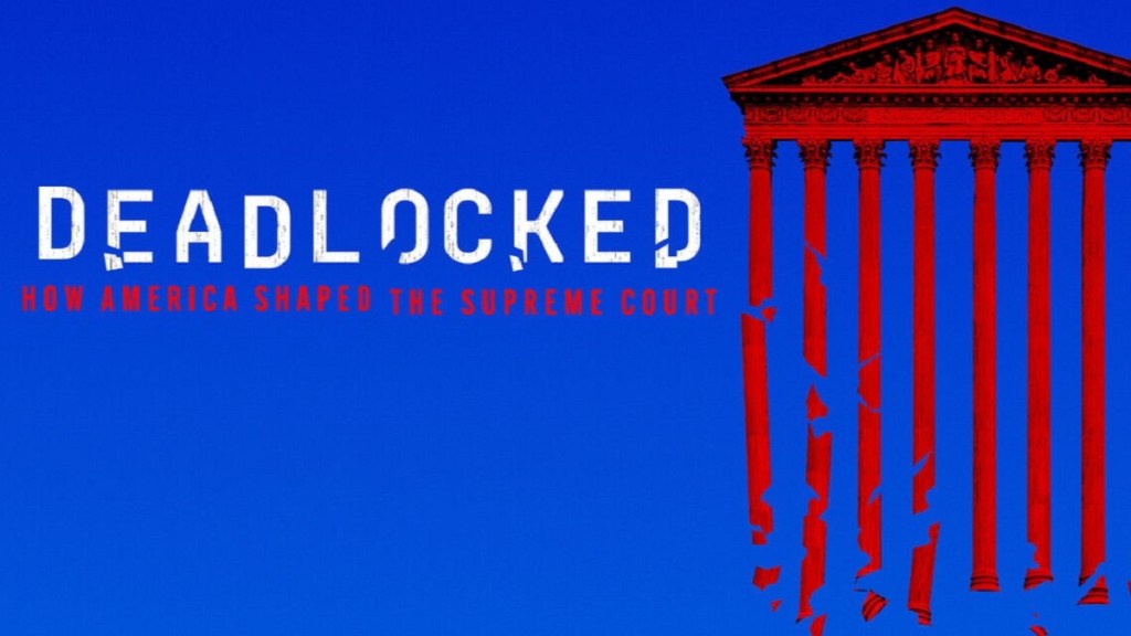 Deadlocked: How America Shaped the Supreme Court Season 1: How Many Episodes & When Do New Episodes Come Out?