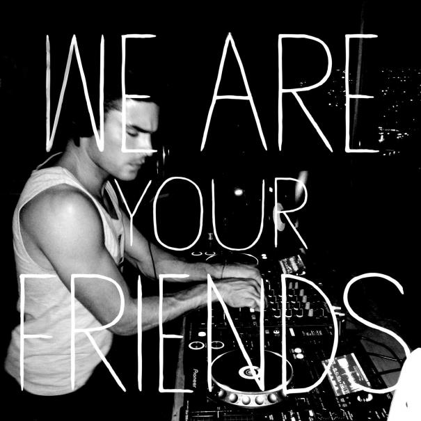We Are Your Friends #1